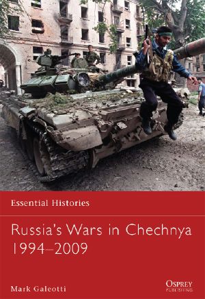 [Osprey Essential Histories 78] • Russia's Wars in Chechnya 1994-2009